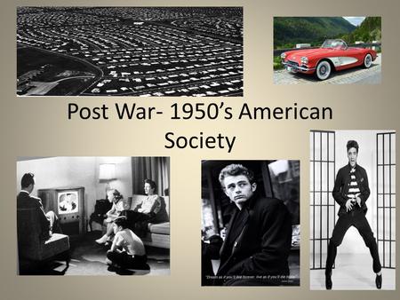 Post War- 1950’s American Society