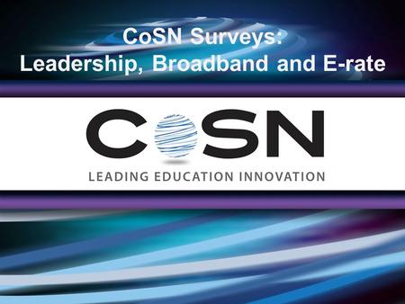 CoSN Surveys: Leadership, Broadband and E-rate. The Survey In Partnership with MDR Sponsored by SchoolDude.