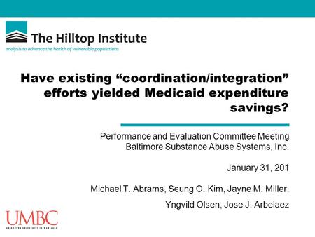 Have existing “coordination/integration” efforts yielded Medicaid expenditure savings? Performance and Evaluation Committee Meeting Baltimore Substance.