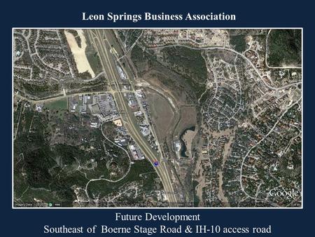 Leon Springs Business Association Future Development Southeast of Boerne Stage Road & IH-10 access road.