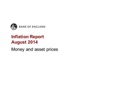 Inflation Report August 2014 Money and asset prices.