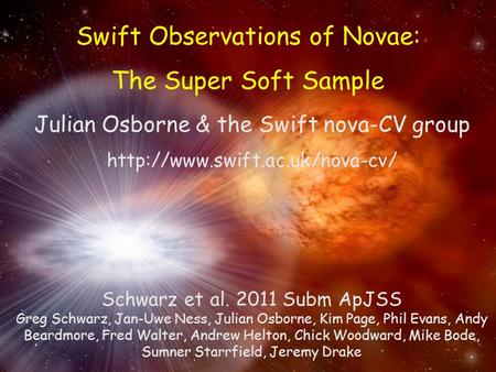 X-Ray Universe, June 2011, Berlin Swift Observations of Novae: The Super Soft Sample Julian Osborne & the Swift nova-CV group