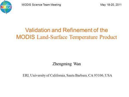 Validation and Refinement of the MODIS Land-Surface Temperature Product Zhengming Wan ERI, University of California, Santa Barbara, CA 93106, USA MODIS.