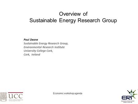 Overview of Sustainable Energy Research Group Paul Deane Sustainable Energy Research Group, Environmental Research Institute University College Cork, Cork,