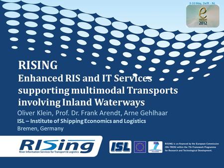 RISING Enhanced RIS and IT Services supporting multimodal Transports involving Inland Waterways Oliver Klein, Prof. Dr. Frank Arendt, Arne Gehlhaar ISL.