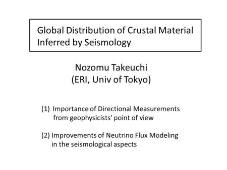 Global Distribution of Crustal Material Inferred by Seismology Nozomu Takeuchi (ERI, Univ of Tokyo) (1)Importance of Directional Measurements from geophysicists’