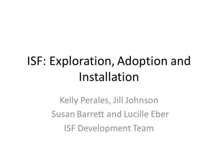 ISF: Exploration, Adoption and Installation