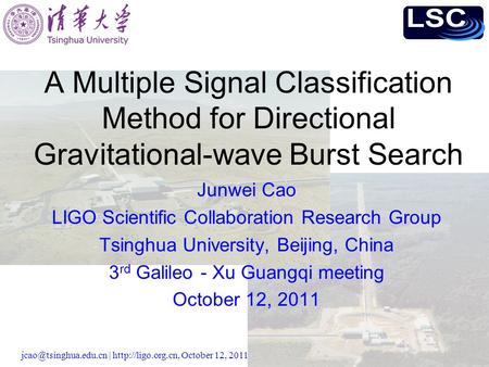 |  October 12, 2011 A Multiple Signal Classification Method for Directional Gravitational-wave Burst Search Junwei.