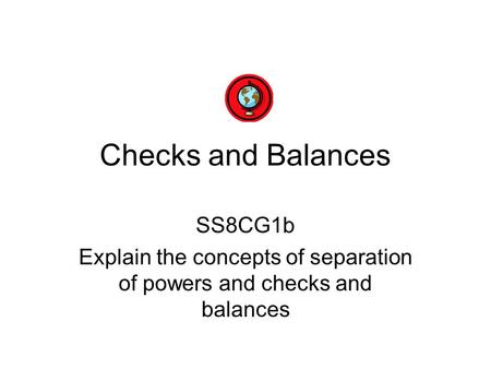 Explain the concepts of separation of powers and checks and balances