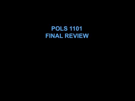 POLS 1101 FINAL REVIEW.
