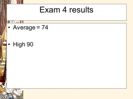 Exam 4 results Average = 74 High 90 2010 2009.