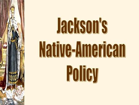 Indian Removal  Jackson’s Goal?  Expansion into the southwest for southern planters  1830: Indian Removal Act  5 Civilized Tribes: (forced removal)