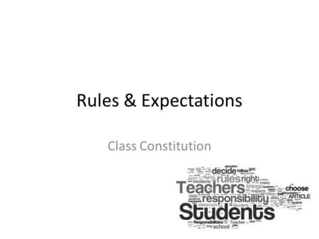 Rules & Expectations Class Constitution. Warm up: Why we study Government? Think- Write- Pair- Share: – What is government? – List all of the services.