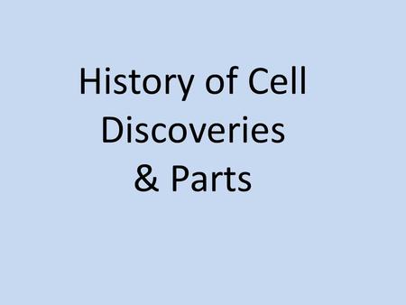 History of Cell Discoveries & Parts