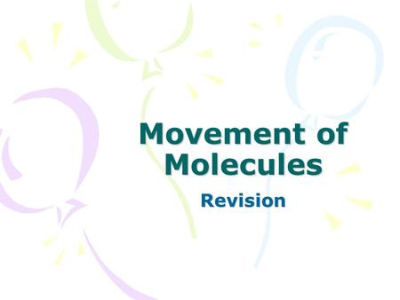 Movement of Molecules Revision. Movement across Membranes All cells must be able to take in and expel various substances across their membranes in order.