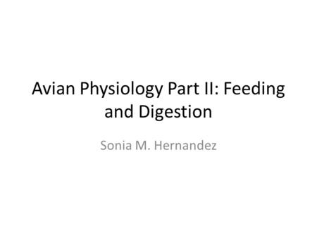 Avian Physiology Part II: Feeding and Digestion Sonia M. Hernandez.