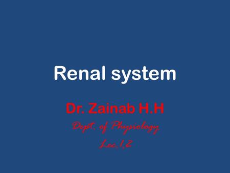 Dr. Zainab H.H Dept. of Physiology Lec.1,2