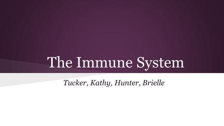 The Immune System Tucker, Kathy, Hunter, Brielle.