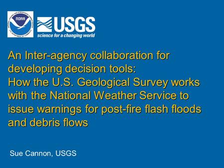 An Inter-agency collaboration for developing decision tools: How the U.S. Geological Survey works with the National Weather Service to issue warnings for.
