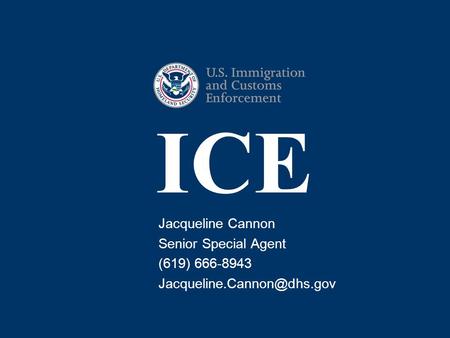 ICE Jacqueline Cannon Senior Special Agent (619) 666-8943