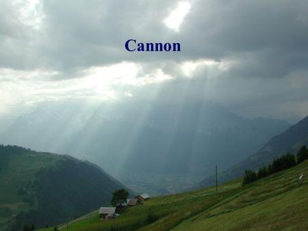 Cannon. It’s falling from the clouds A strange and lovely sound I hear it in the thunder and the rain.