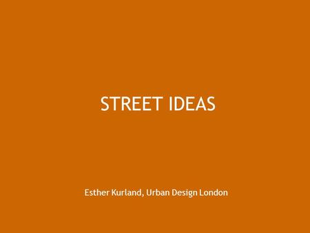 STREET IDEAS Esther Kurland, Urban Design London.