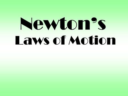 Newton’s Laws of Motion Newton’s First Law of Motion.