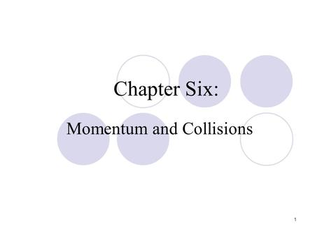 1 Chapter Six: Momentum and Collisions. 2 Momentum is the product of the mass of a body and its velocity. A body may be an assembly of particles. Such.