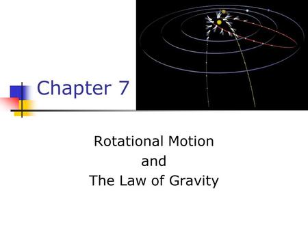 Chapter 7 Rotational Motion and The Law of Gravity.
