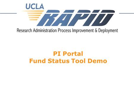 PI Portal Fund Status Tool Demo. Agenda  Introductions  Overview / Background  Roll-Out Strategy  Data Source  Live Demonstration  Known Issues.