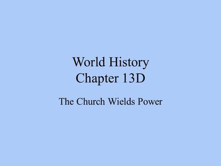 World History Chapter 13D The Church Wields Power.