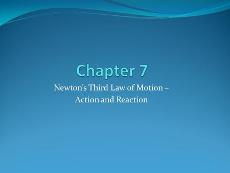 Newton’s Third Law of Motion – Action and Reaction.