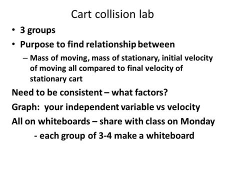 Cart collision lab 3 groups Purpose to find relationship between