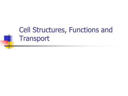 Cell Structures, Functions and Transport