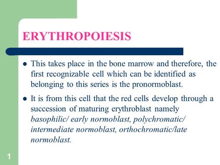 1 ERYTHROPOIESIS This takes place in the bone marrow and therefore, the first recognizable cell which can be identified as belonging to this series is.