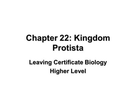 Chapter 22: Kingdom Protista Leaving Certificate Biology Higher Level.