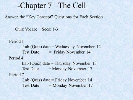 -Chapter 7 –The Cell Answer the “Key Concept” Questions for Each Section. Period 1 Lab (Quiz) date = Wednesday November 12 Test Date= Friday November 14.
