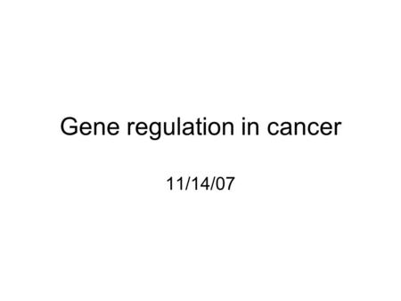 Gene regulation in cancer 11/14/07. Overview The hallmark of cancer is uncontrolled cell proliferation. Oncogenes code for proteins that help to regulate.