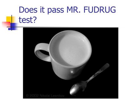 Does it pass MR. FUDRUG test?. Cell Structures, Functions and Transport.