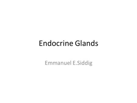 Endocrine Glands Emmanuel E.Siddig. Endocrine (or internally secreting) glands are also named ductless glands, since they lack excretory ducts. Instead,