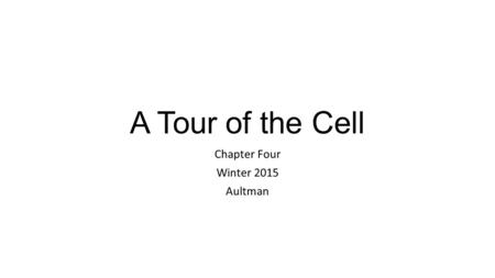 A Tour of the Cell Chapter Four Winter 2015 Aultman.