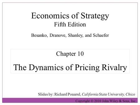 Economics of Strategy Fifth Edition Slides by: Richard Ponarul, California State University, Chico Copyright  2010 John Wiley  Sons, Inc. Chapter 10.