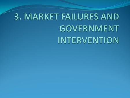 3.1. Problems of Market Failures (1)  In reality, no market such a perfectly competitive market. Market tends to be imperfect  Hence, Pareto Efficiency.