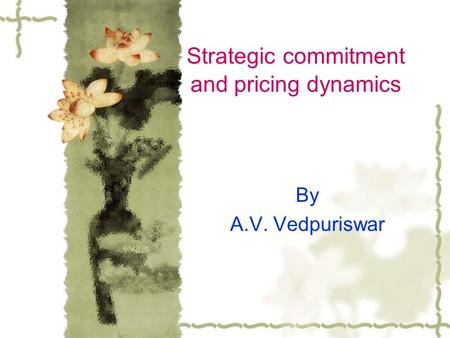 Strategic commitment and pricing dynamics By A.V. Vedpuriswar.