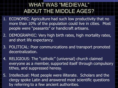 WHAT WAS “MEDIEVAL” ABOUT THE MIDDLE AGES? 1.ECONOMIC: Agriculture had such low productivity that no more than 10% of the population could live in cities.