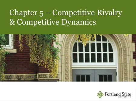 Chapter 5 – Competitive Rivalry & Competitive Dynamics