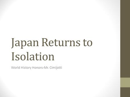 Japan Returns to Isolation World History Honors-Mr. Cimijotti.
