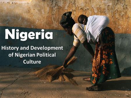 Nigeria History and Development of Nigerian Political Culture.