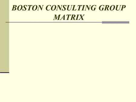 BOSTON CONSULTING GROUP MATRIX