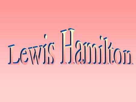 Lewis Carl Davidson Hamilton MBE (born January 7, 1985 in Stevenage, Hertfordshire County) - British race driver, Formula 1 world champion in the 2008.